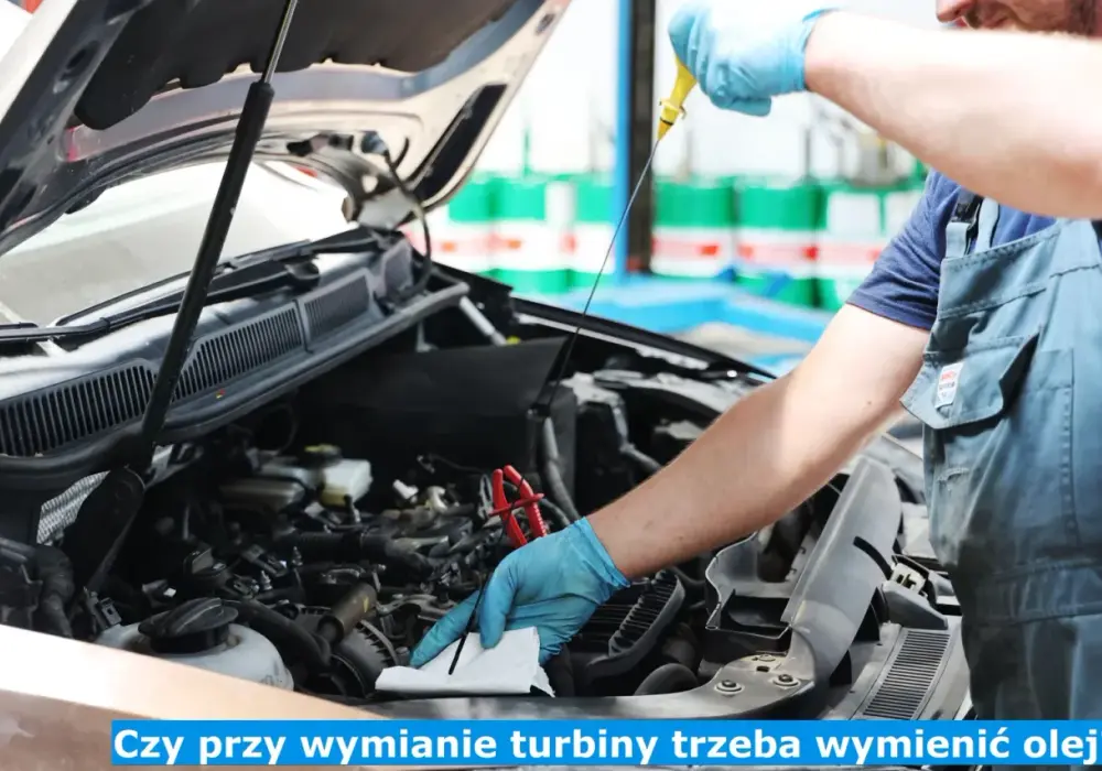 Czy przy wymianie turbiny trzeba wymienić olej, aby uniknąć problemów?